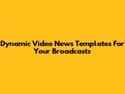 Dynamic Video News Templates For Your Broadcasts