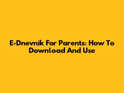 E-Dnevnik For Parents: How To Download And Use