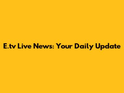 E.tv Live News: Your Daily Update