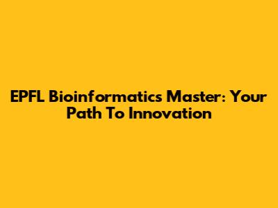 EPFL Bioinformatics Master: Your Path To Innovation