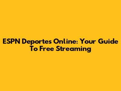 ESPN Deportes Online: Your Guide To Free Streaming