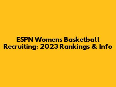 ESPN Women's Basketball Recruiting: 2023 Rankings & Info