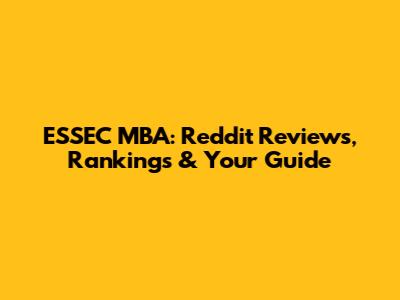 ESSEC MBA: Reddit Reviews, Rankings & Your Guide