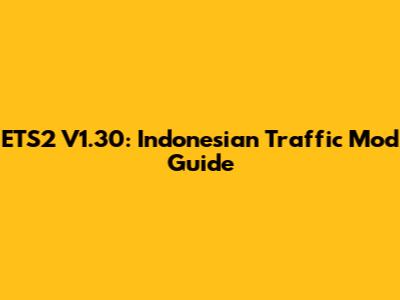 ETS2 V1.30: Indonesian Traffic Mod Guide