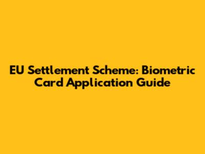 EU Settlement Scheme: Biometric Card Application Guide