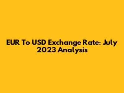 EUR To USD Exchange Rate: July 2023 Analysis