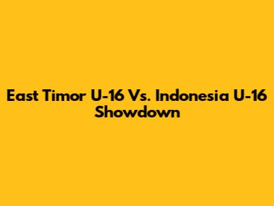 East Timor U-16 Vs. Indonesia U-16 Showdown