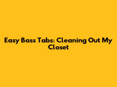 Easy Bass Tabs: "Cleaning Out My Closet"