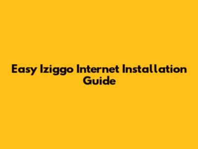 Easy Iziggo Internet Installation Guide