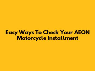 Easy Ways To Check Your AEON Motorcycle Installment