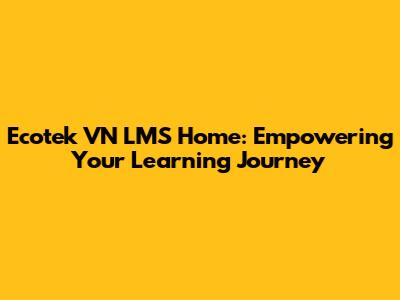 Ecotek VN LMS Home: Empowering Your Learning Journey