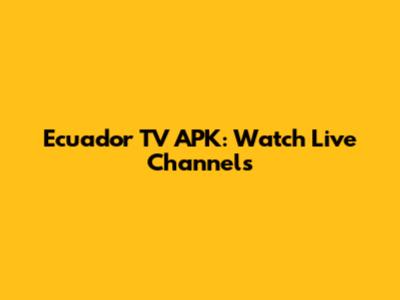 Ecuador TV APK: Watch Live Channels