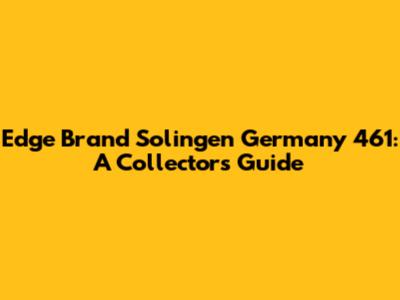 Edge Brand Solingen Germany 461: A Collector's Guide