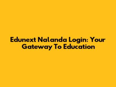 Edunext Nalanda Login: Your Gateway To Education