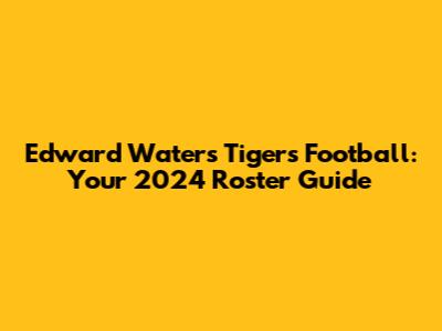 Edward Waters Tigers Football: Your 2024 Roster Guide