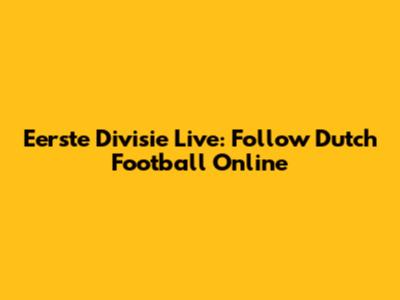 Eerste Divisie Live: Follow Dutch Football Online