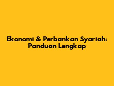 Ekonomi & Perbankan Syariah: Panduan Lengkap