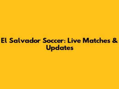 El Salvador Soccer: Live Matches & Updates