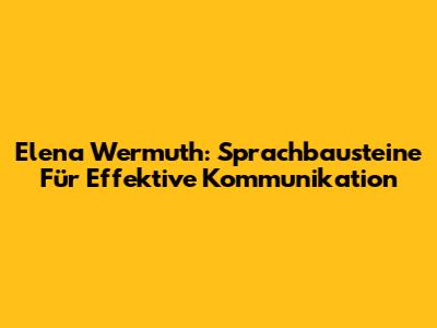 Elena Wermuth: Sprachbausteine Für Effektive Kommunikation