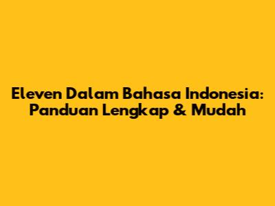 Eleven Dalam Bahasa Indonesia: Panduan Lengkap & Mudah