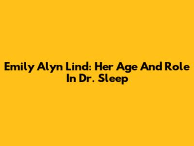 Emily Alyn Lind: Her Age And Role In "Dr. Sleep"