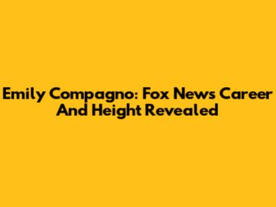 Emily Compagno: Fox News Career And Height Revealed