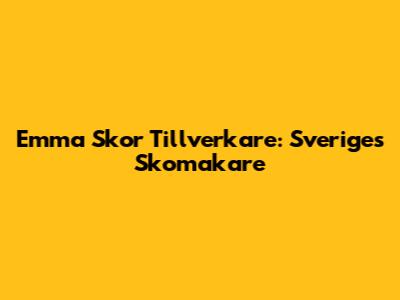 Emma Skor Tillverkare: Sveriges Skomakare