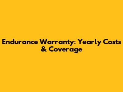 Endurance Warranty: Yearly Costs & Coverage
