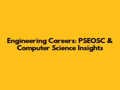 Engineering Careers: PSEOSC & Computer Science Insights