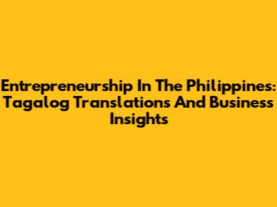 Entrepreneurship In The Philippines: Tagalog Translations And Business Insights