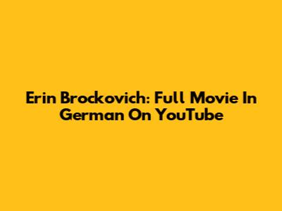 Erin Brockovich: Full Movie In German On YouTube