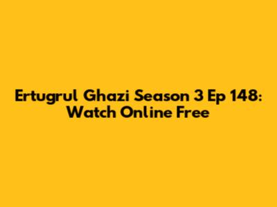 Ertugrul Ghazi Season 3 Ep 148: Watch Online Free