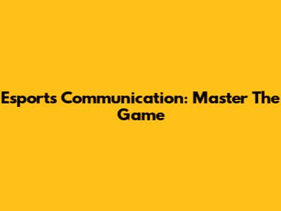 Esports Communication: Master The Game