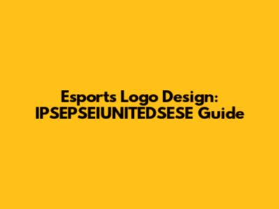 Esports Logo Design: IPSEPSEIUNITEDSESE Guide