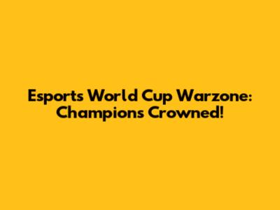 Esports World Cup Warzone: Champions Crowned!