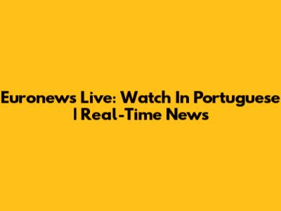 Euronews Live: Watch In Portuguese | Real-Time News