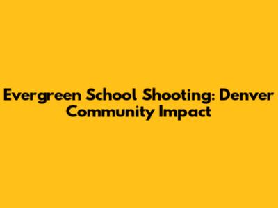 Evergreen School Shooting: Denver Community Impact