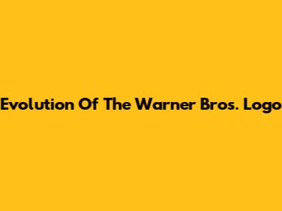 Evolution Of The Warner Bros. Logo