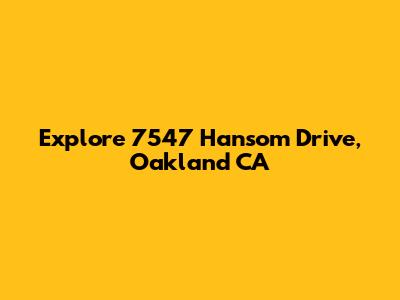 Explore 7547 Hansom Drive, Oakland CA