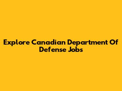 Explore Canadian Department Of Defense Jobs