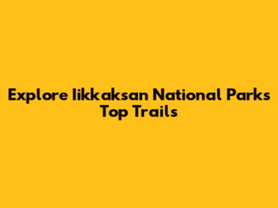 Explore Iikkaksan National Park's Top Trails