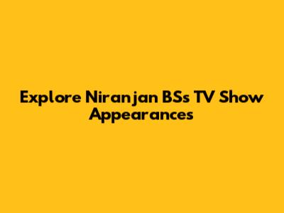 Explore Niranjan BS's TV Show Appearances