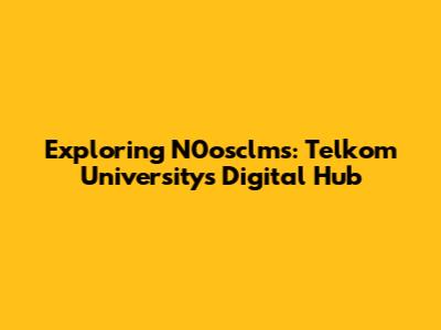 Exploring N0osclms: Telkom University's Digital Hub