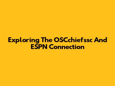Exploring The OSCchiefssc And ESPN Connection