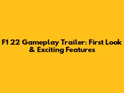 F1 22 Gameplay Trailer: First Look & Exciting Features