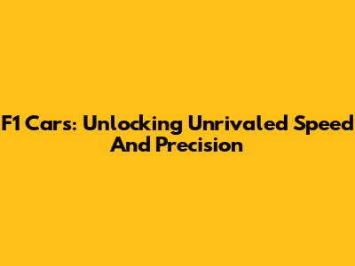 F1 Cars: Unlocking Unrivaled Speed And Precision