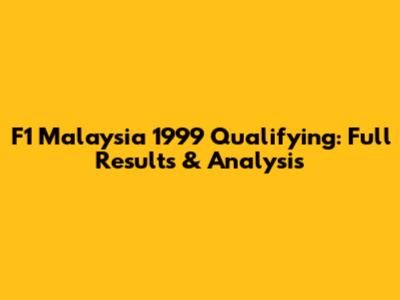 F1 Malaysia 1999 Qualifying: Full Results & Analysis
