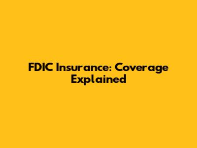 FDIC Insurance: Coverage Explained