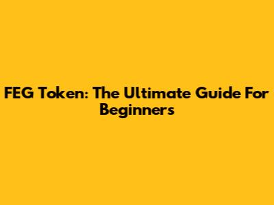 FEG Token: The Ultimate Guide For Beginners