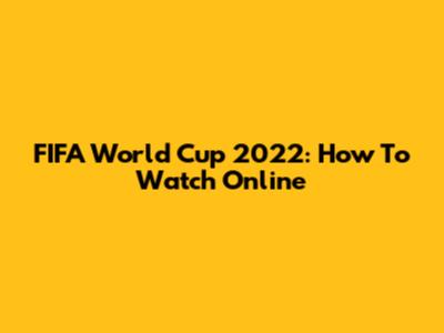FIFA World Cup 2022: How To Watch Online
